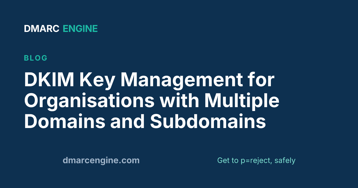 DKIM Key Management for Organisations with Multiple Domains and Subdomains