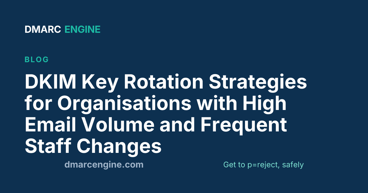 DKIM Key Rotation Strategies for Organisations with High Email Volume and Frequent Staff Changes
