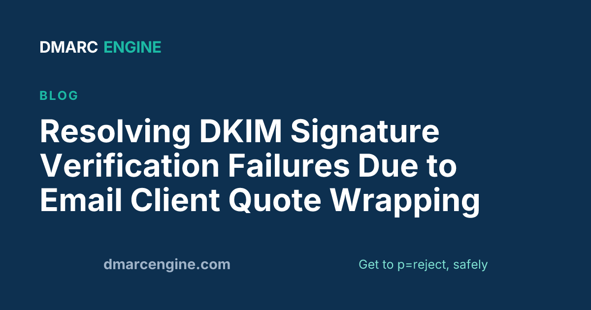 Resolving DKIM Signature Verification Failures Due to Email Client Quote Wrapping