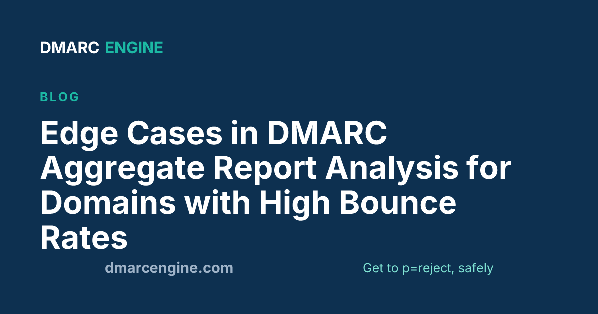 Edge Cases in DMARC Aggregate Report Analysis for Domains with High Bounce Rates