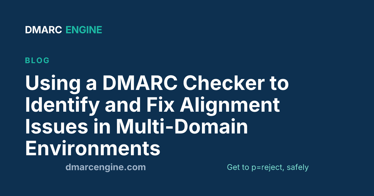 Using a DMARC Checker to Identify and Fix Alignment Issues in Multi-Domain Environments
