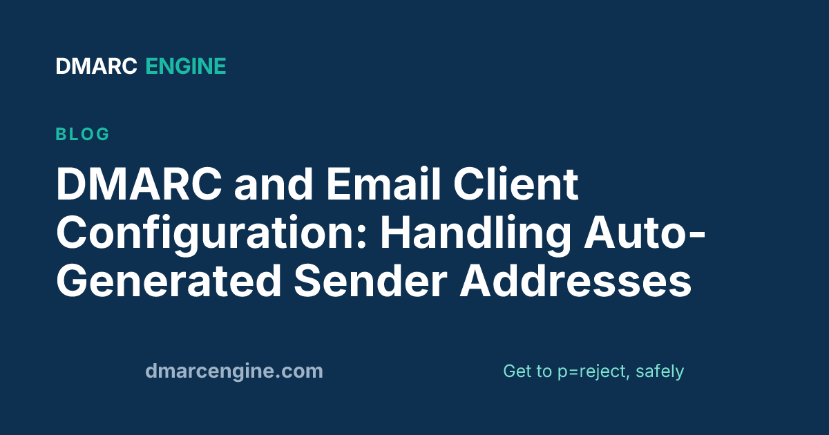 DMARC and Email Client Configuration: Handling Auto-Generated Sender Addresses