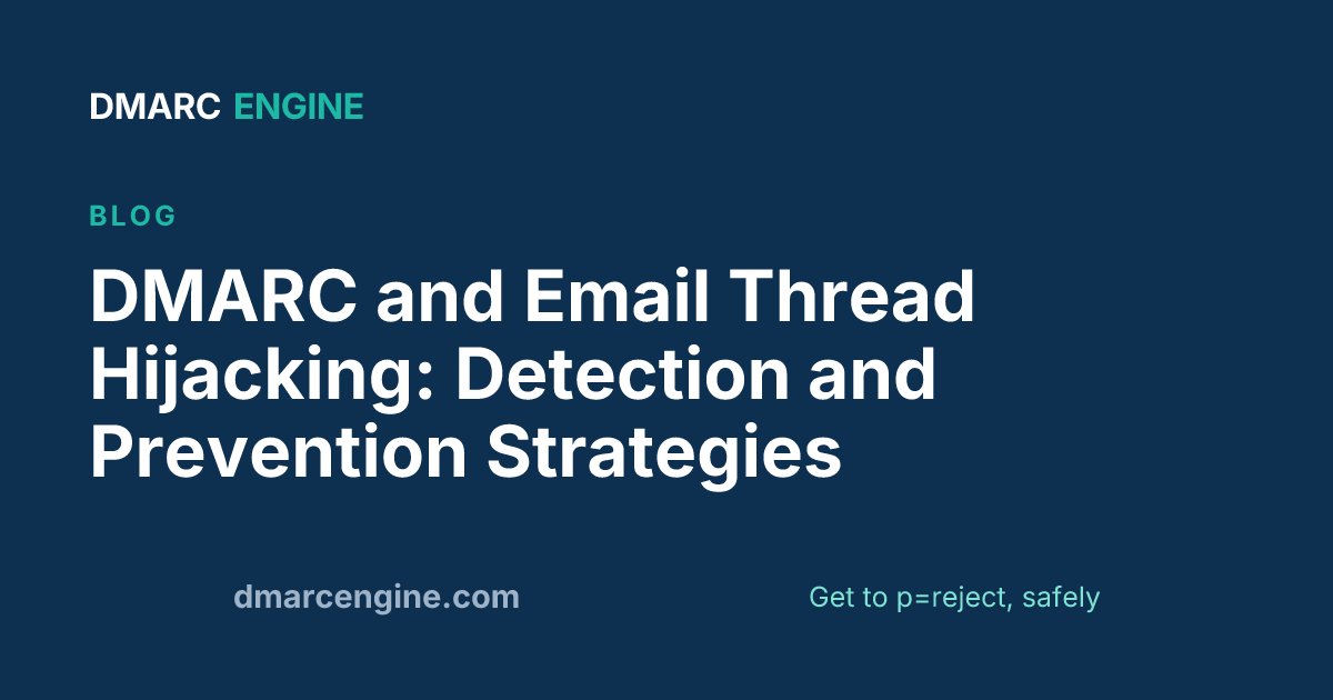 DMARC and Email Thread Hijacking: Detection and Prevention Strategies