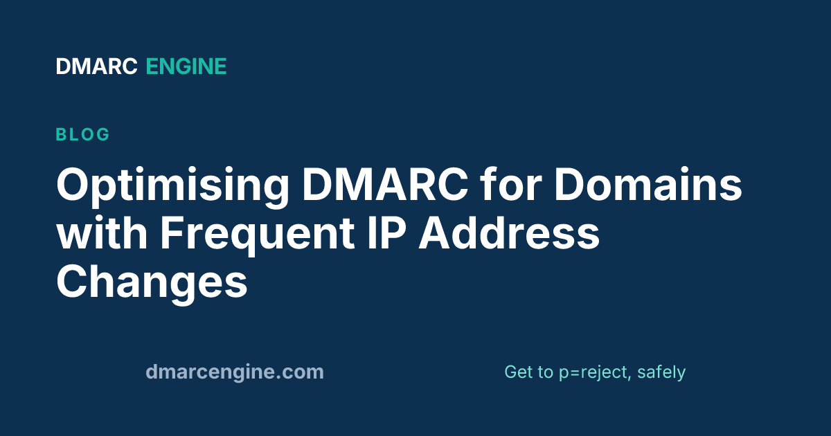Optimising DMARC for Domains with Frequent IP Address Changes