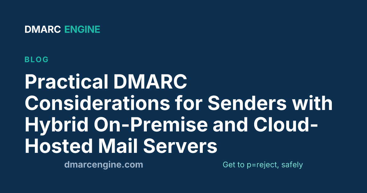 Practical DMARC Considerations for Senders with Hybrid On-Premise and Cloud-Hosted Mail Servers