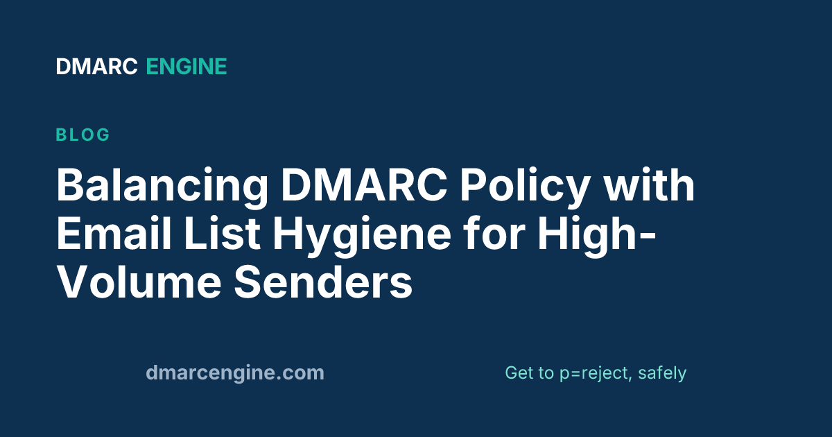 Balancing DMARC Policy with Email List Hygiene for High-Volume Senders