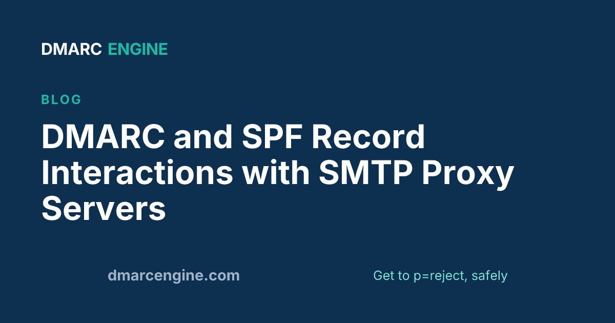 DMARC and SPF Record Interactions with SMTP Proxy Servers