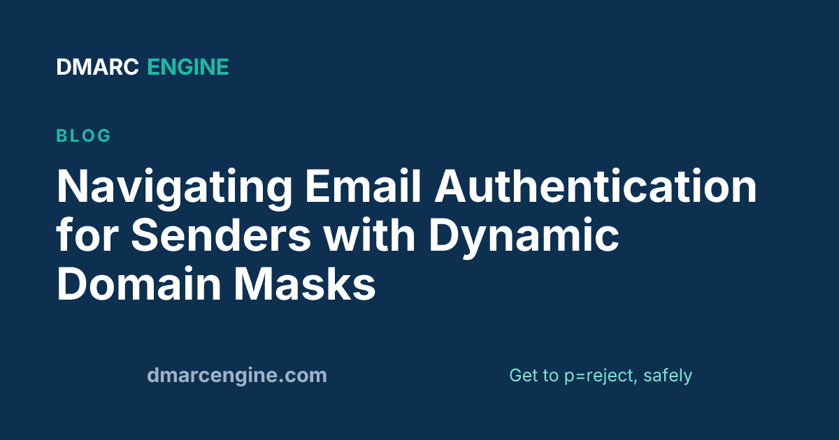 Navigating Email Authentication for Senders with Dynamic Domain Masks