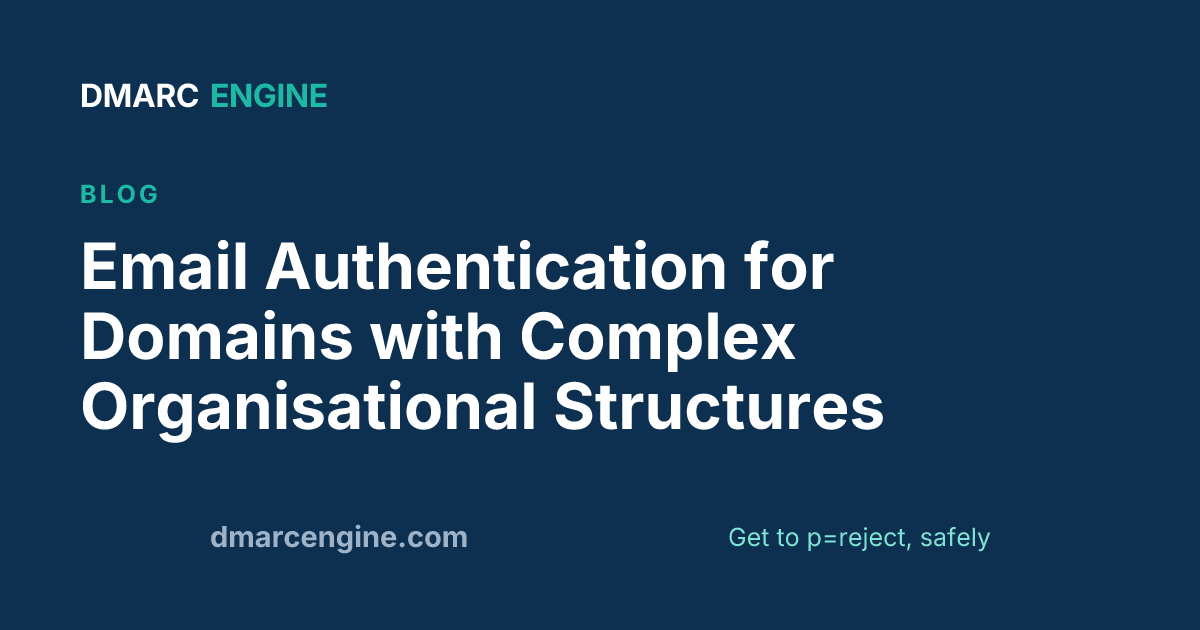 Email Authentication for Domains with Complex Organisational Structures
