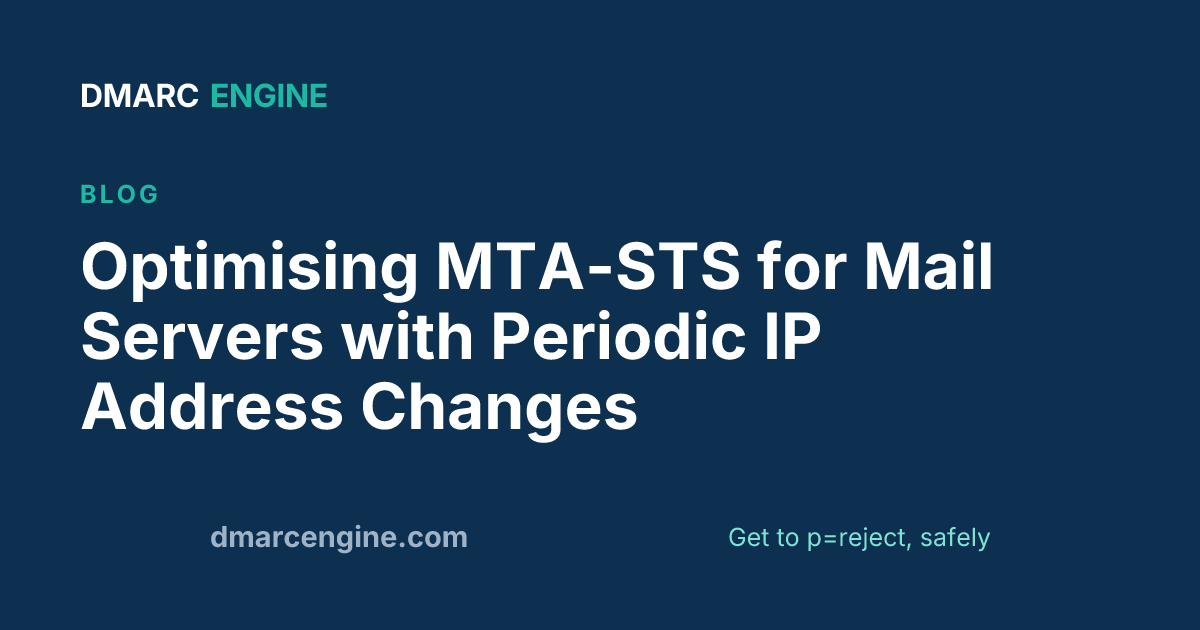 Optimising MTA-STS for Mail Servers with Periodic IP Address Changes
